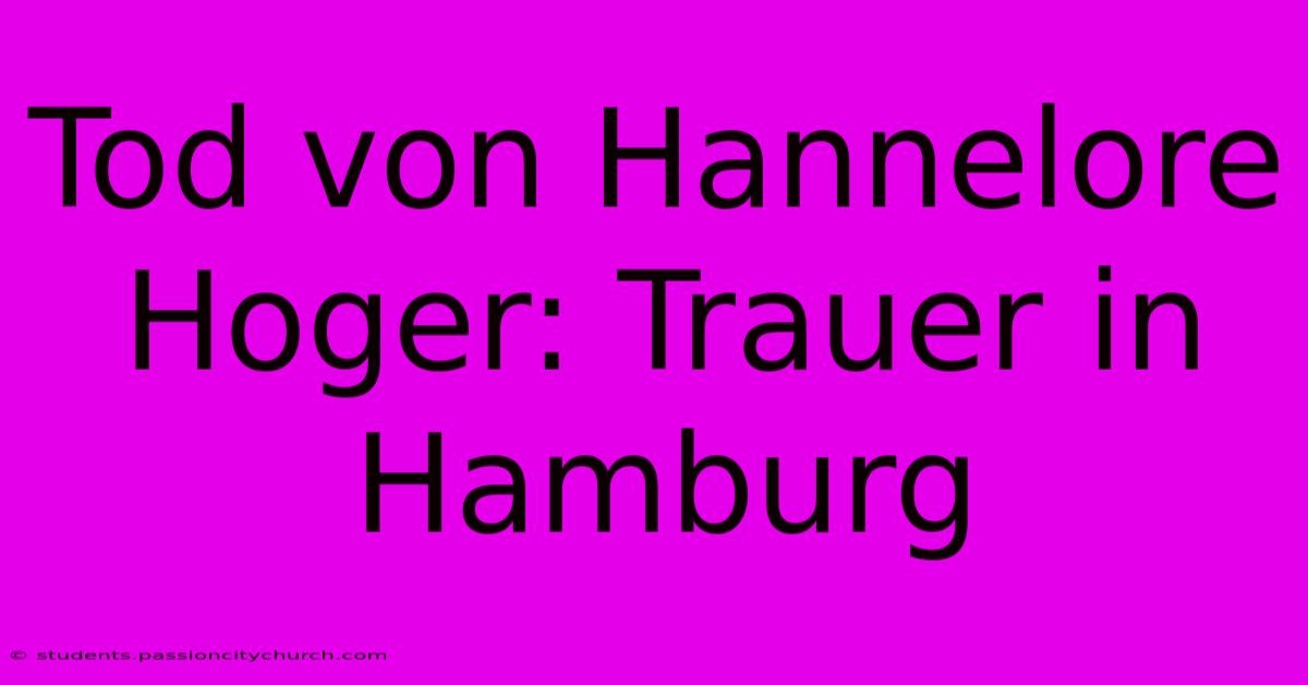 Tod Von Hannelore Hoger: Trauer In Hamburg