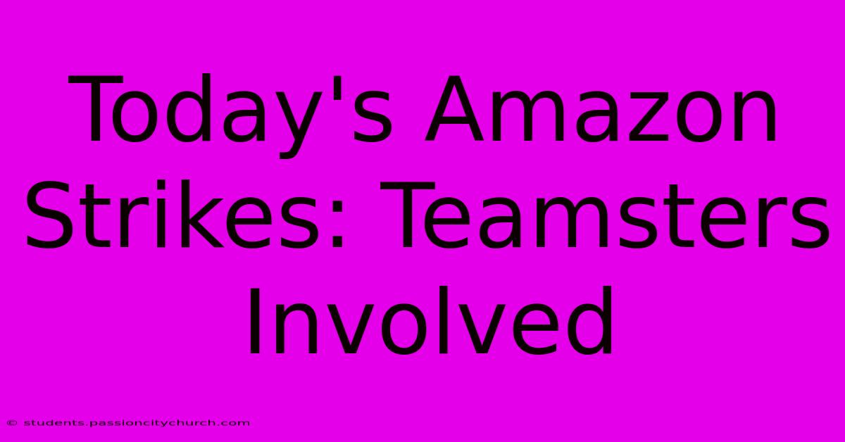 Today's Amazon Strikes: Teamsters Involved