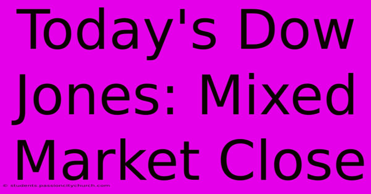 Today's Dow Jones: Mixed Market Close