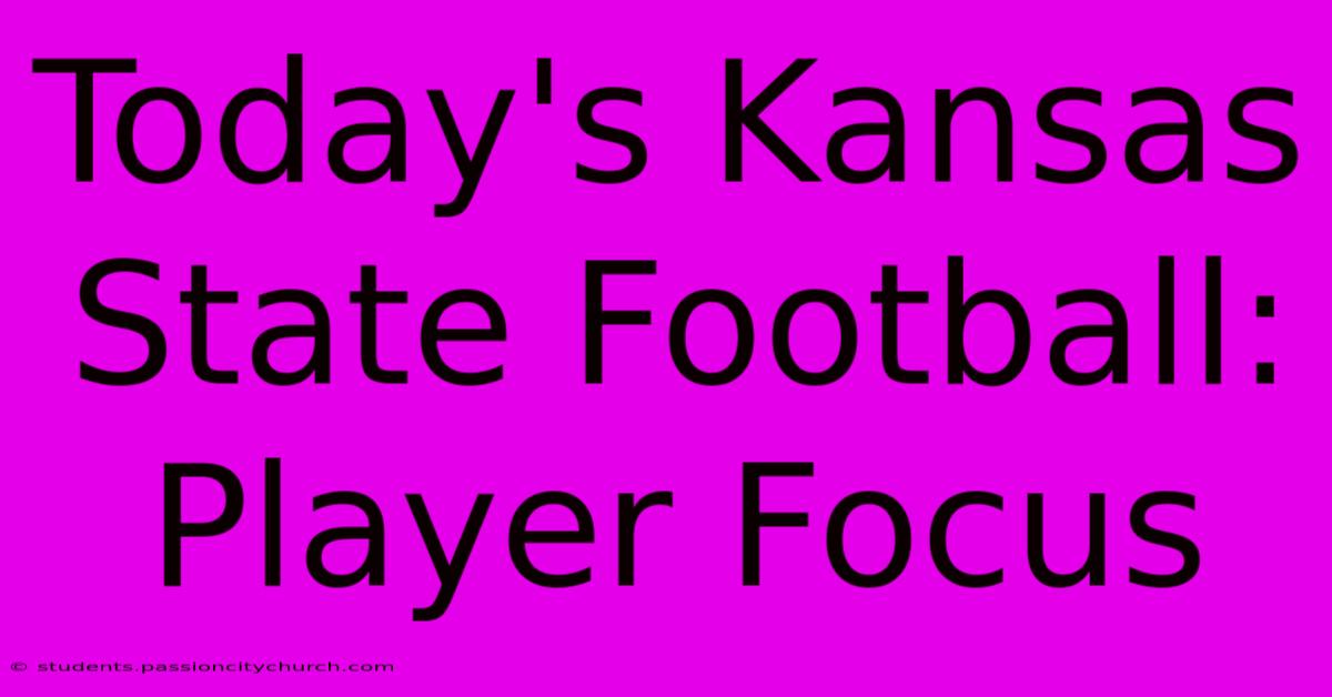 Today's Kansas State Football: Player Focus