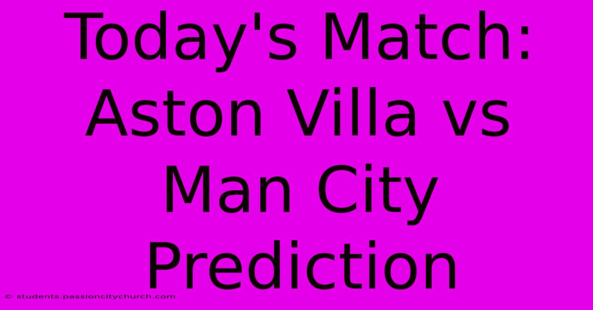 Today's Match: Aston Villa Vs Man City Prediction