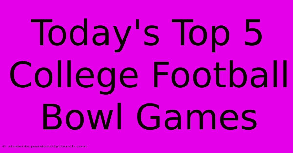 Today's Top 5 College Football Bowl Games