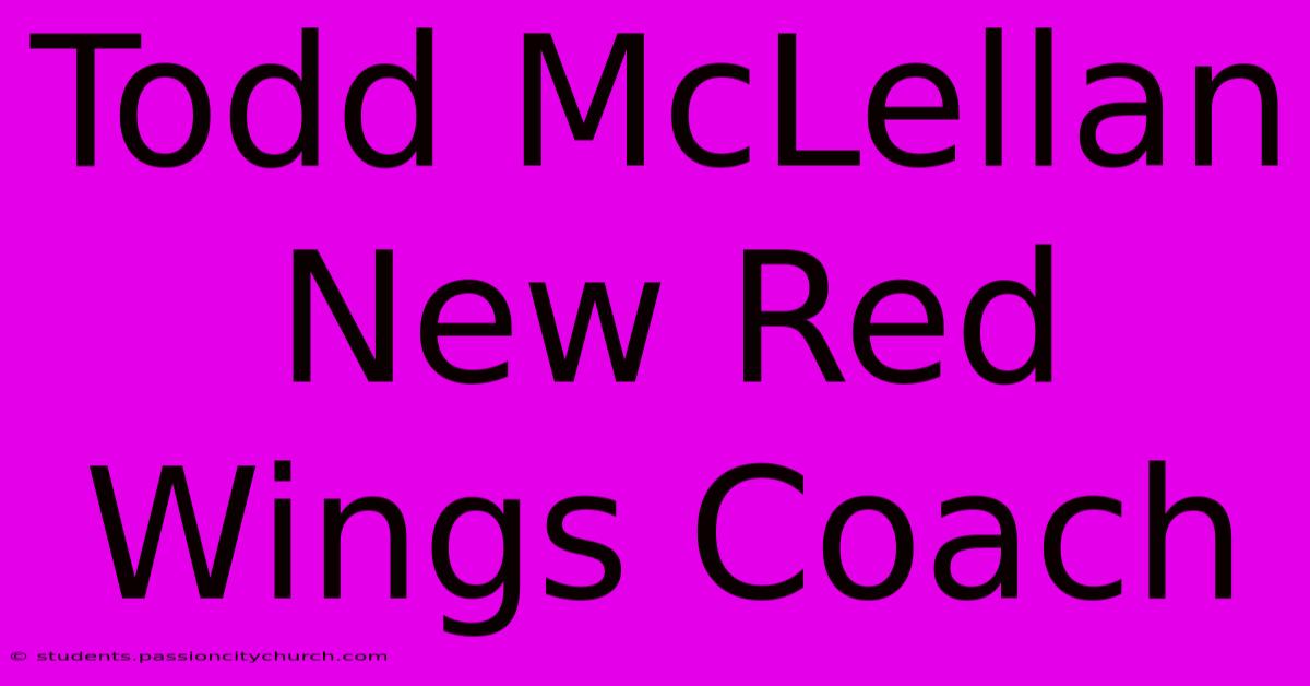 Todd McLellan New Red Wings Coach