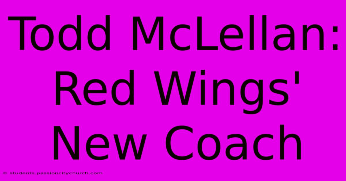 Todd McLellan: Red Wings' New Coach