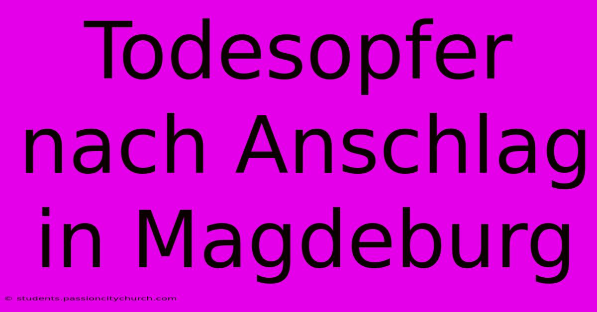 Todesopfer Nach Anschlag In Magdeburg