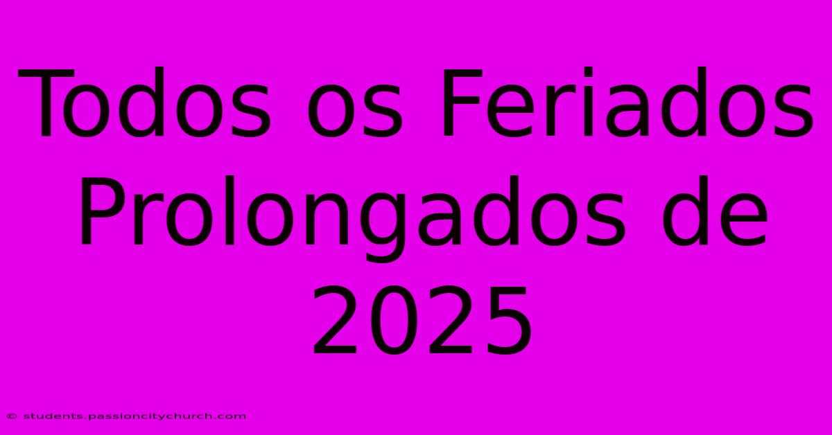 Todos Os Feriados Prolongados De 2025