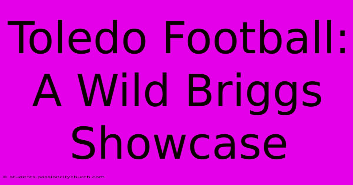 Toledo Football: A Wild Briggs Showcase