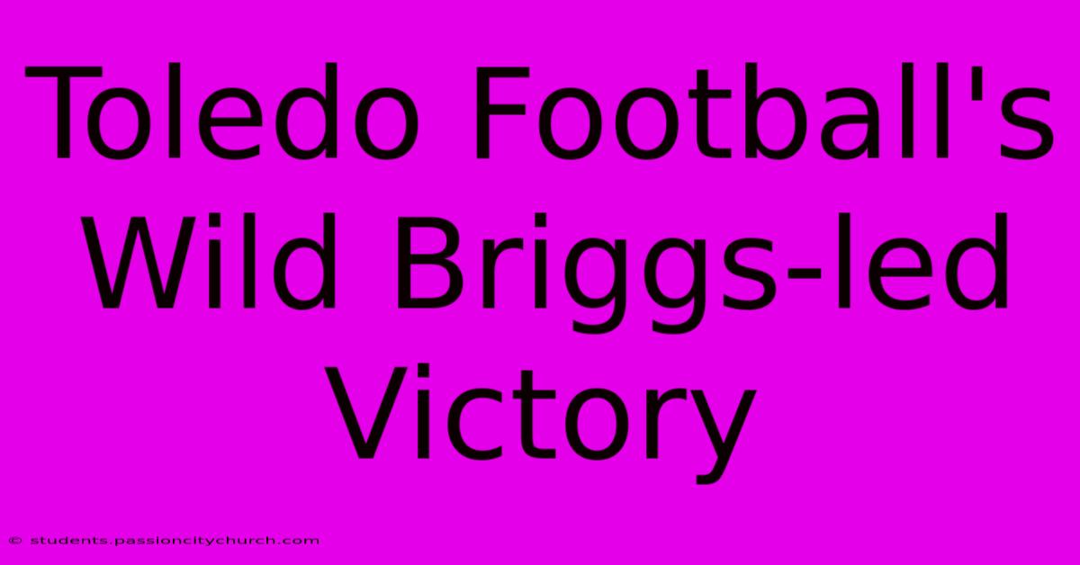 Toledo Football's Wild Briggs-led Victory