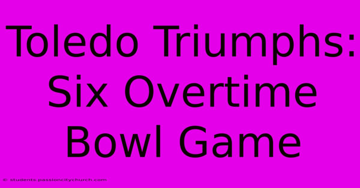 Toledo Triumphs: Six Overtime Bowl Game