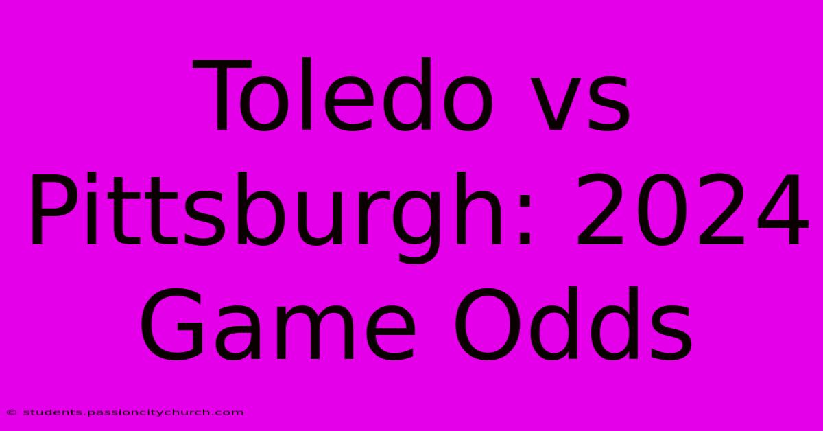 Toledo Vs Pittsburgh: 2024 Game Odds