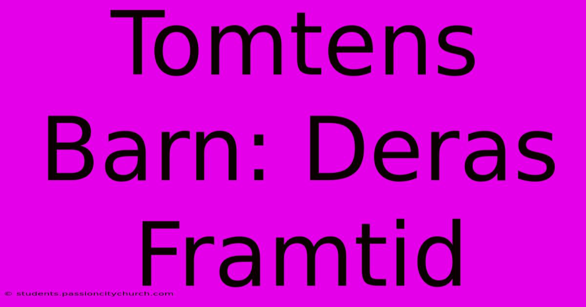 Tomtens Barn: Deras Framtid