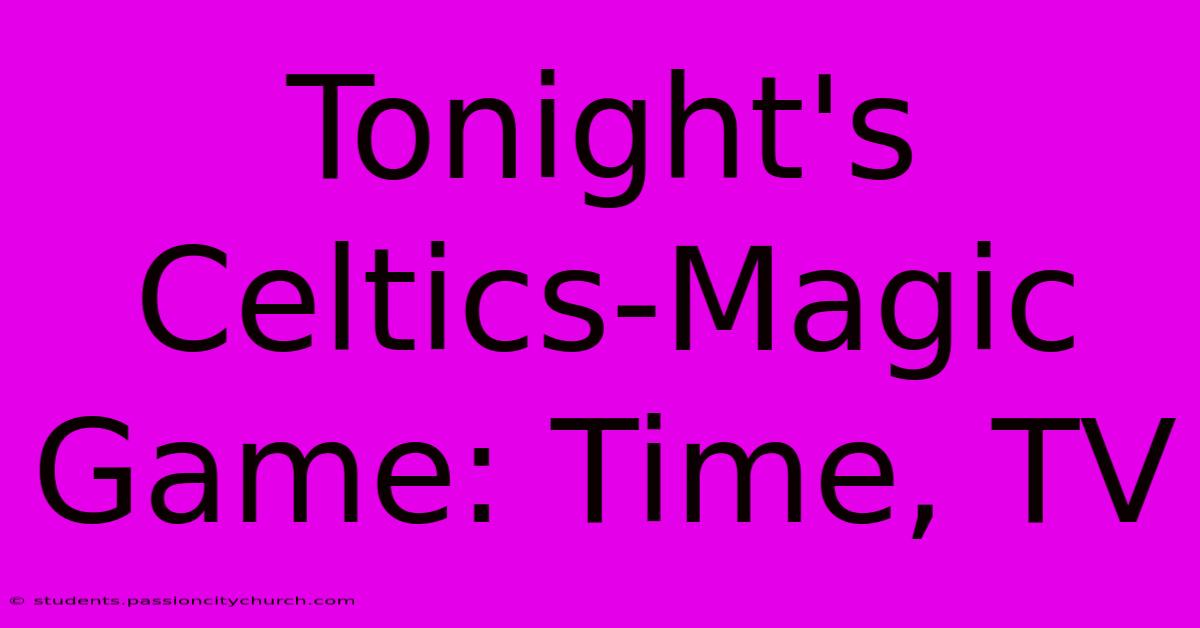 Tonight's Celtics-Magic Game: Time, TV