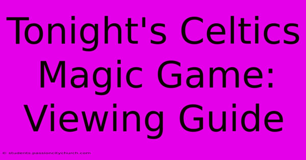 Tonight's Celtics Magic Game: Viewing Guide