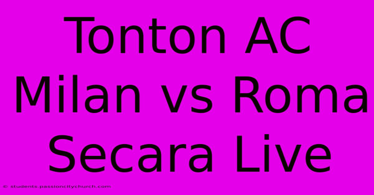 Tonton AC Milan Vs Roma Secara Live