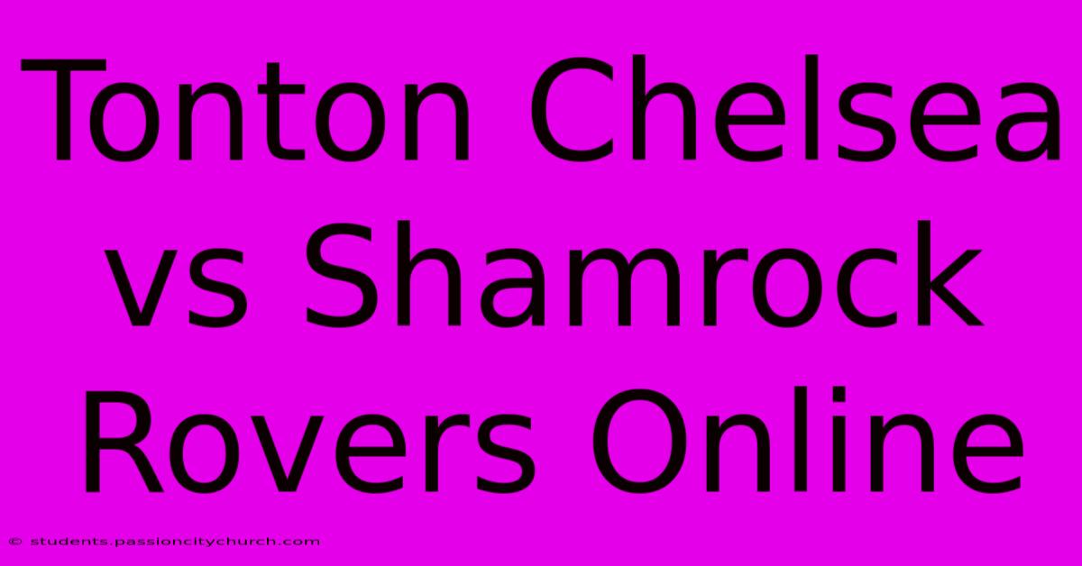 Tonton Chelsea Vs Shamrock Rovers Online