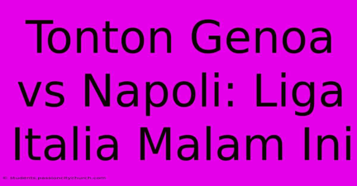 Tonton Genoa Vs Napoli: Liga Italia Malam Ini