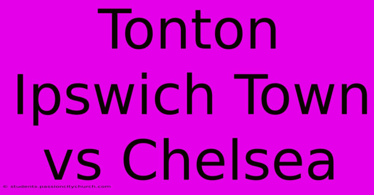 Tonton Ipswich Town Vs Chelsea