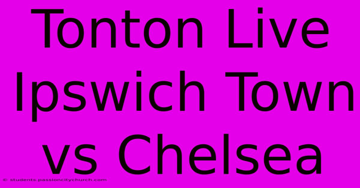 Tonton Live Ipswich Town Vs Chelsea