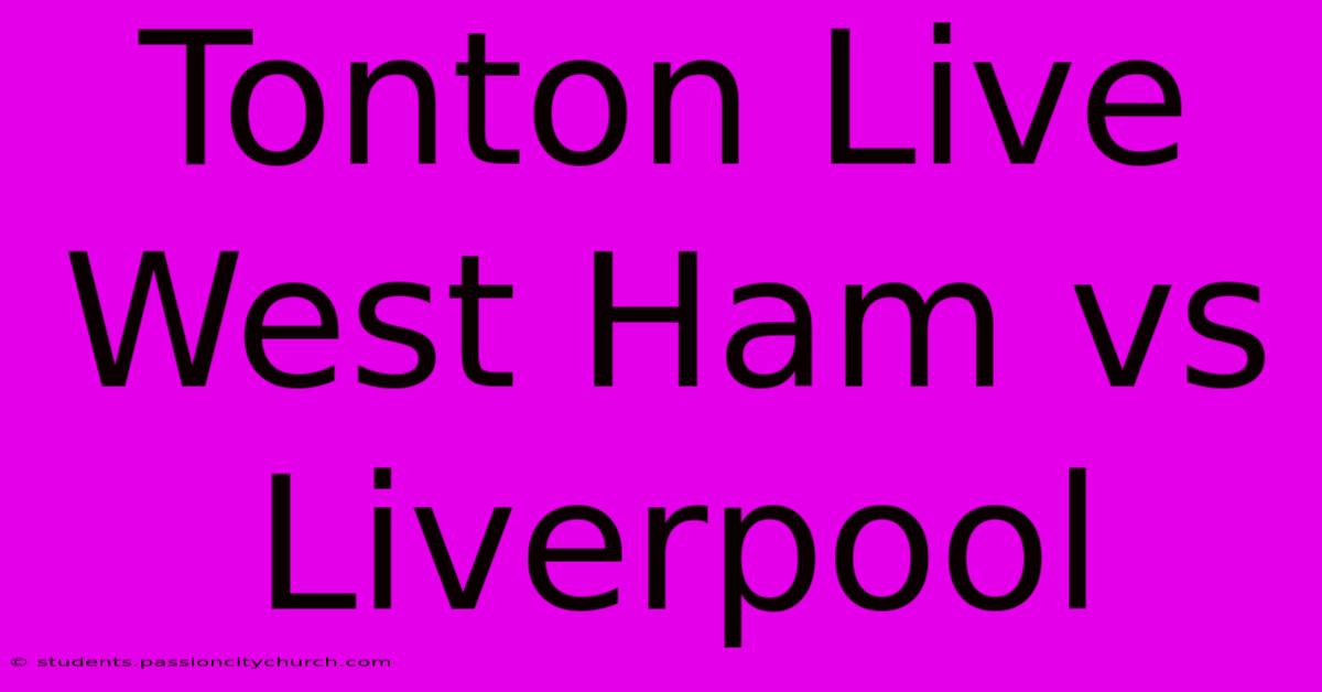 Tonton Live West Ham Vs Liverpool