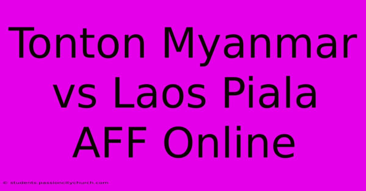 Tonton Myanmar Vs Laos Piala AFF Online