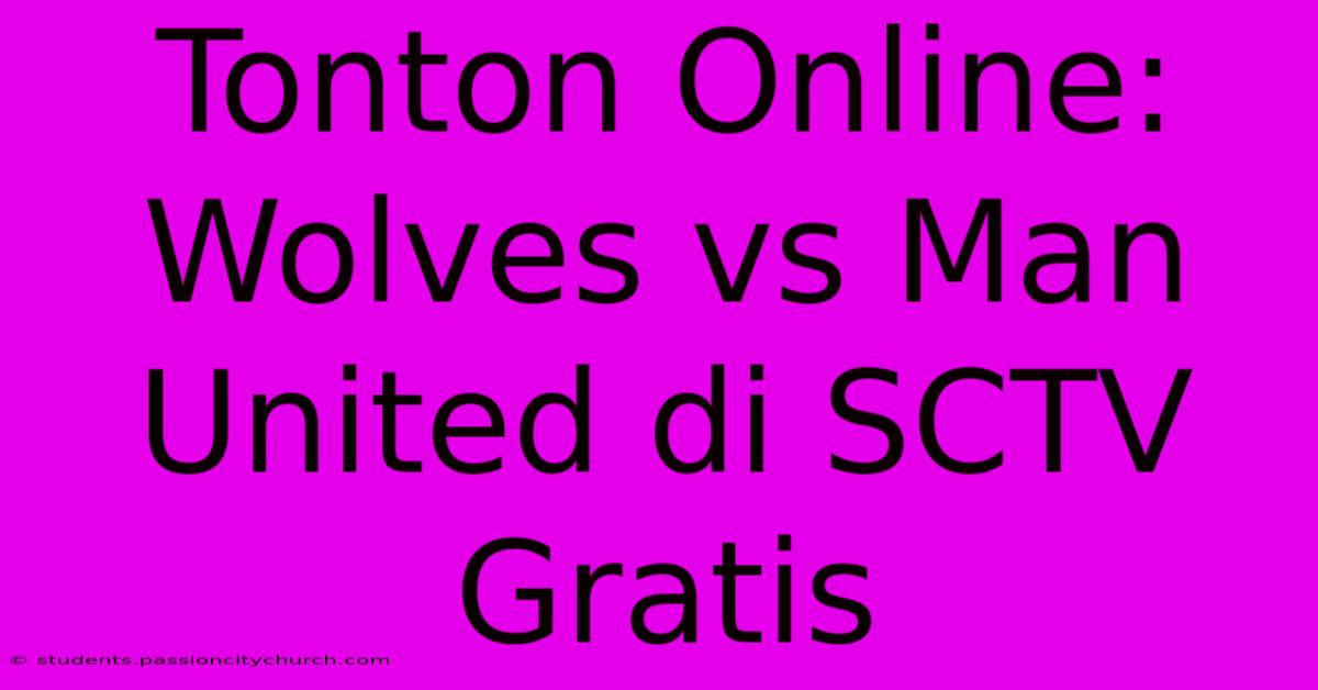 Tonton Online: Wolves Vs Man United Di SCTV Gratis