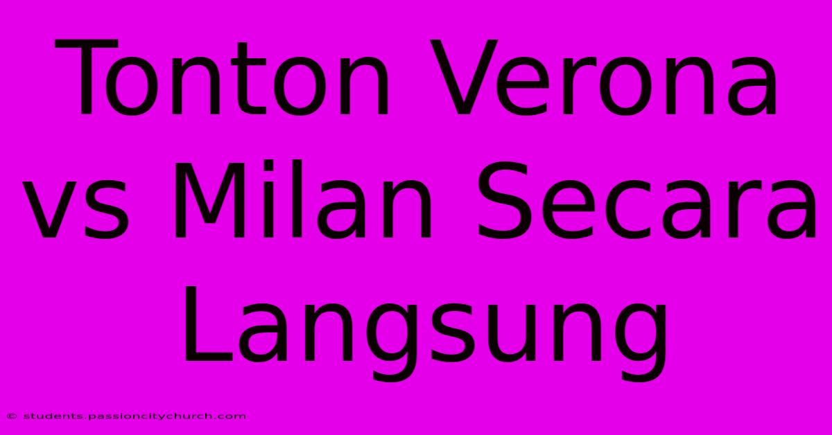 Tonton Verona Vs Milan Secara Langsung