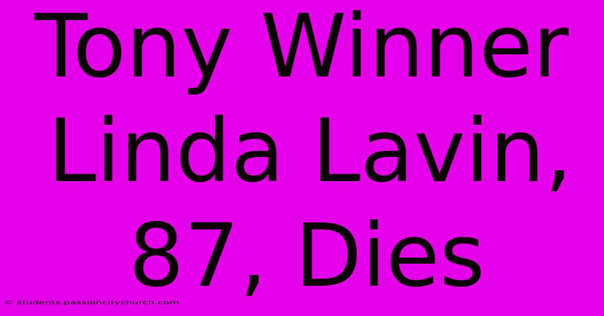 Tony Winner Linda Lavin, 87, Dies