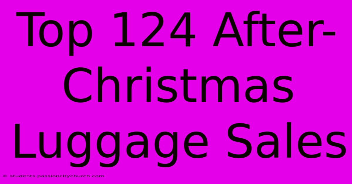 Top 124 After-Christmas Luggage Sales