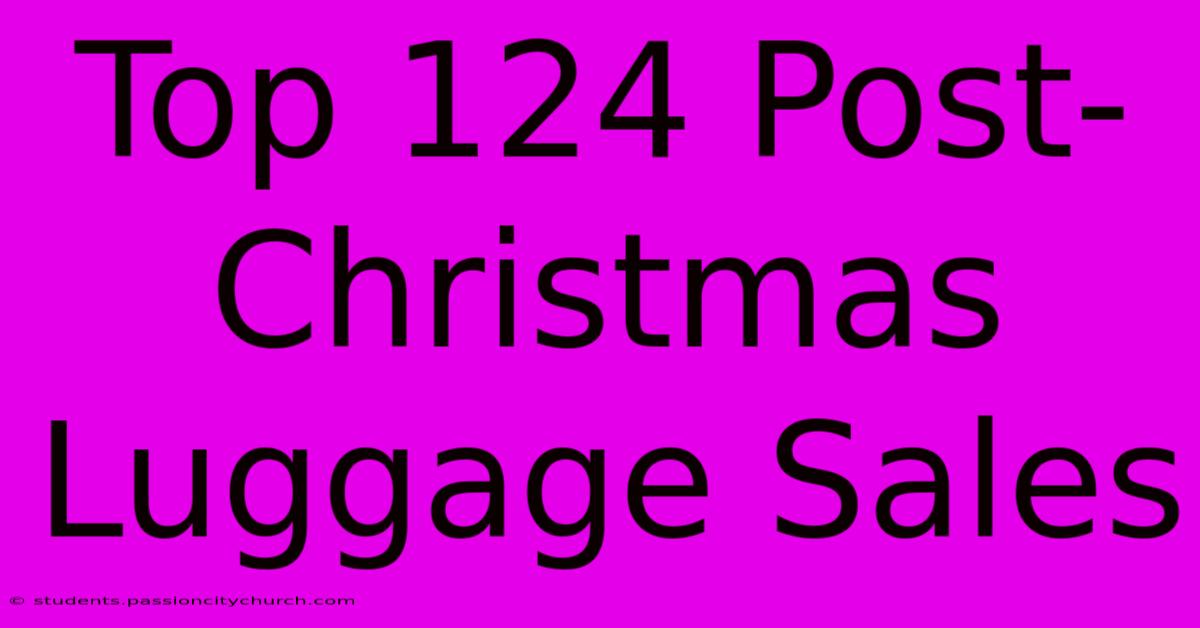 Top 124 Post-Christmas Luggage Sales