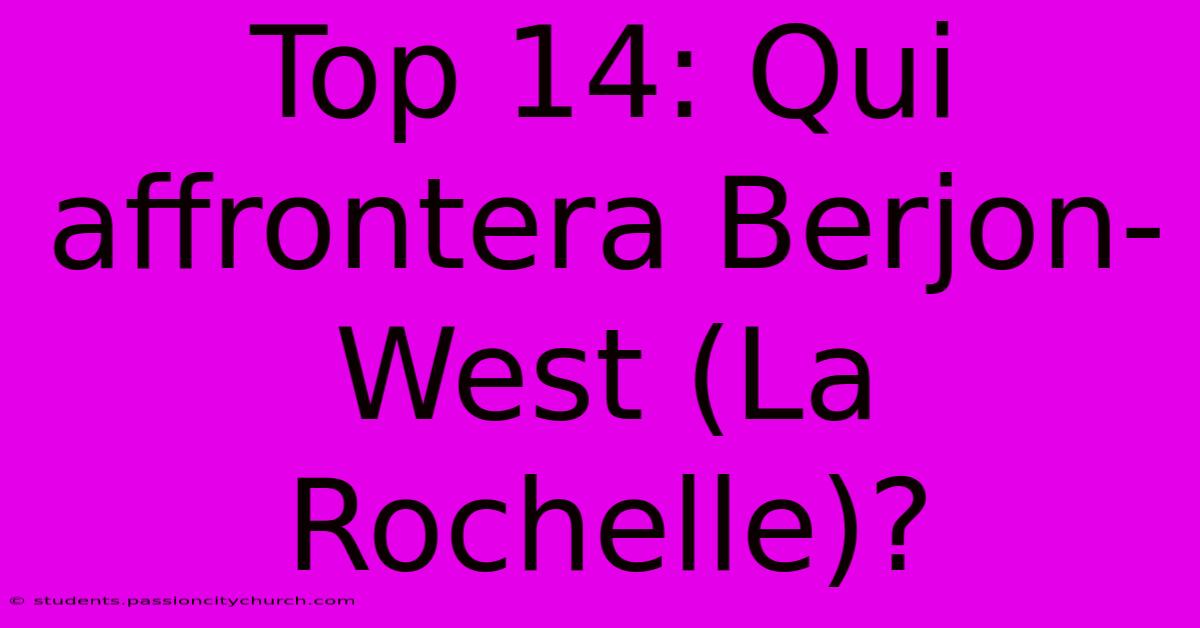 Top 14: Qui Affrontera Berjon-West (La Rochelle)?