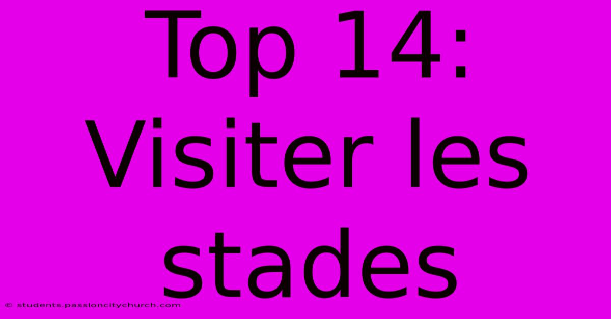 Top 14:  Visiter Les Stades