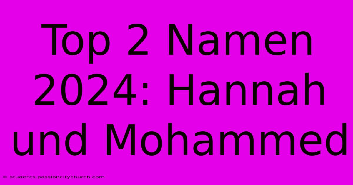 Top 2 Namen 2024: Hannah Und Mohammed