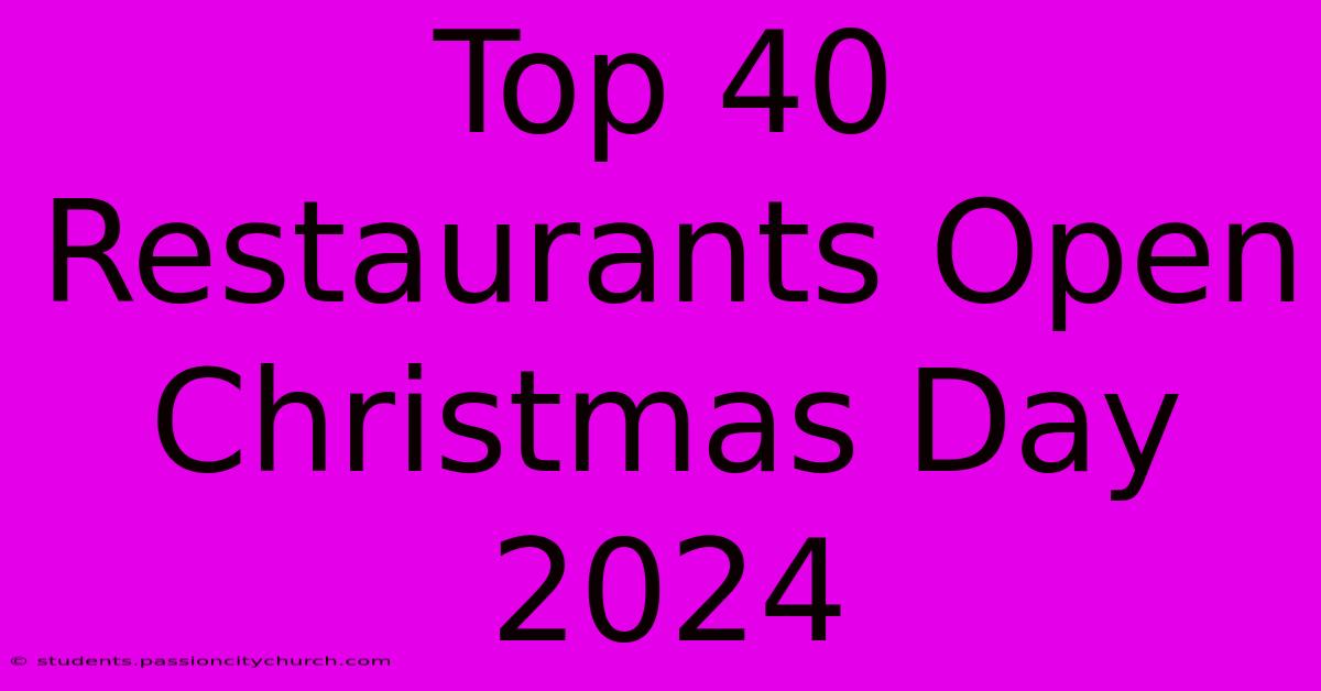 Top 40 Restaurants Open Christmas Day 2024