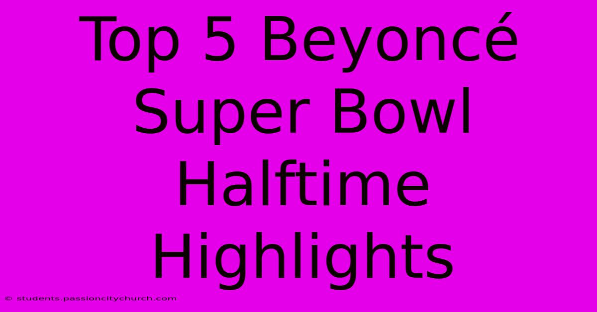 Top 5 Beyoncé Super Bowl Halftime Highlights