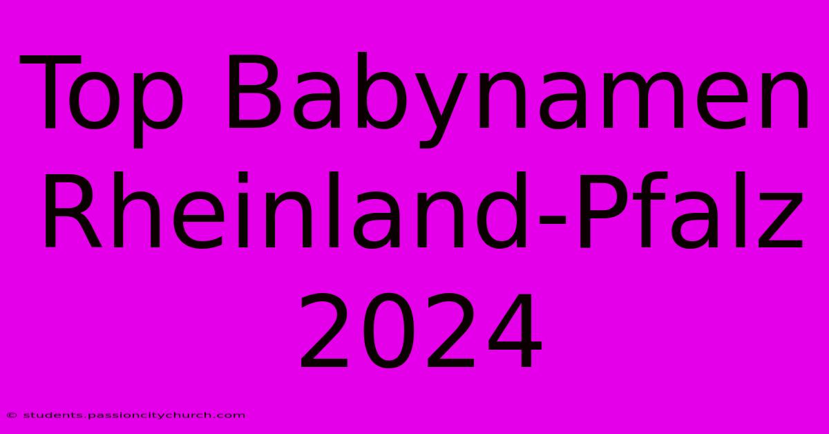 Top Babynamen Rheinland-Pfalz 2024