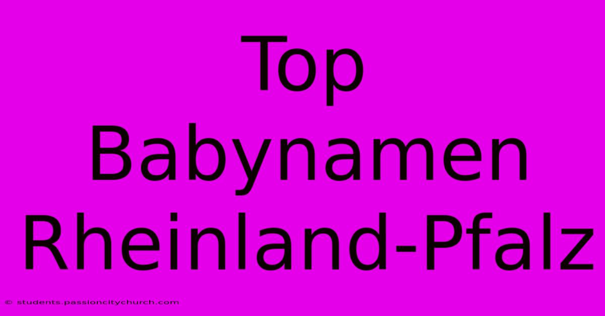 Top Babynamen Rheinland-Pfalz