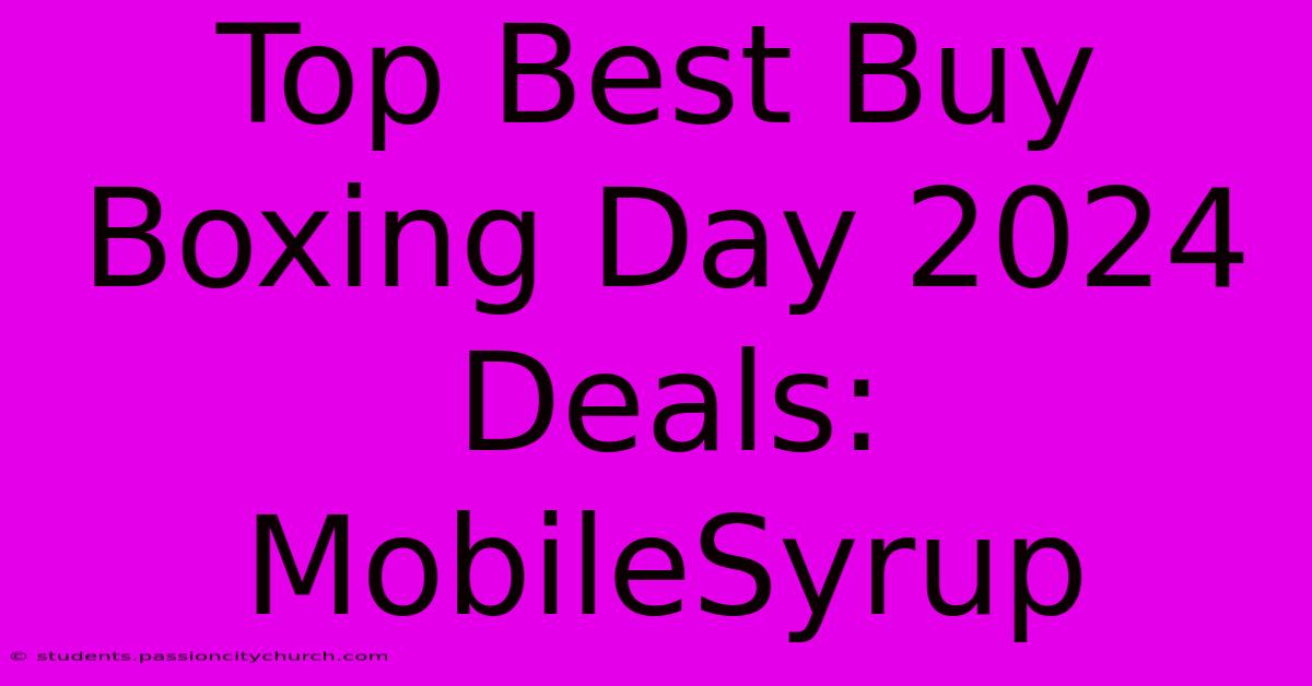 Top Best Buy Boxing Day 2024 Deals: MobileSyrup