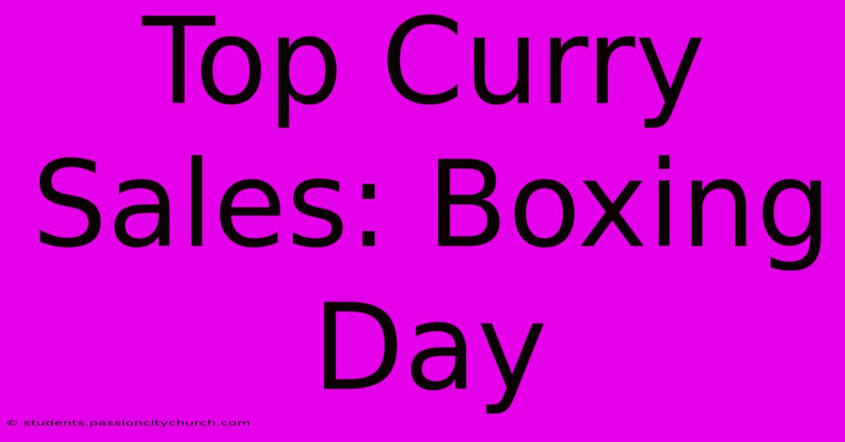 Top Curry Sales: Boxing Day