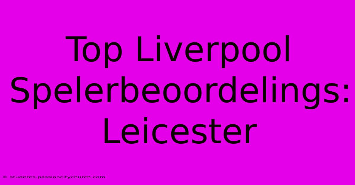 Top Liverpool Spelerbeoordelings: Leicester