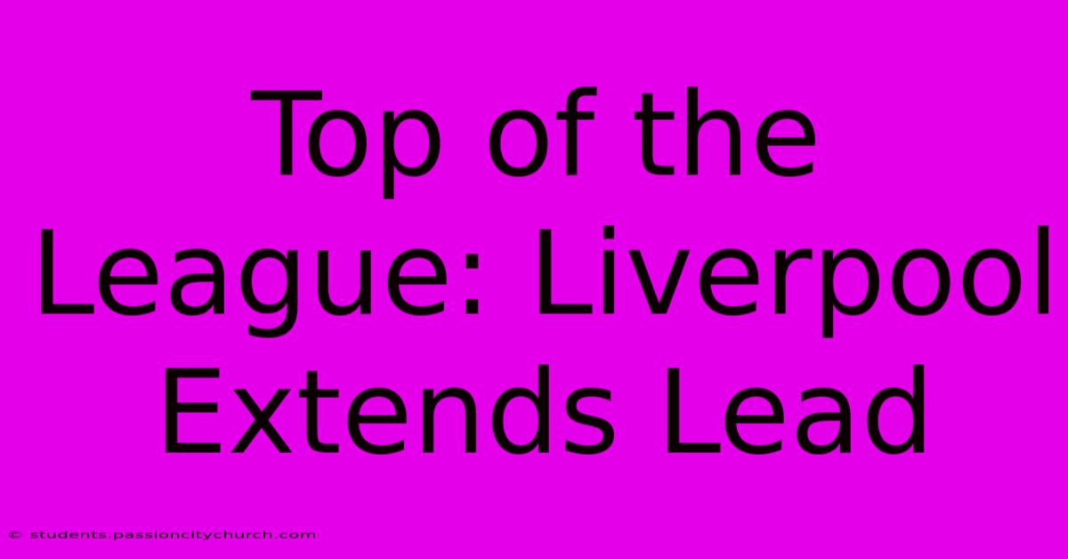 Top Of The League: Liverpool Extends Lead