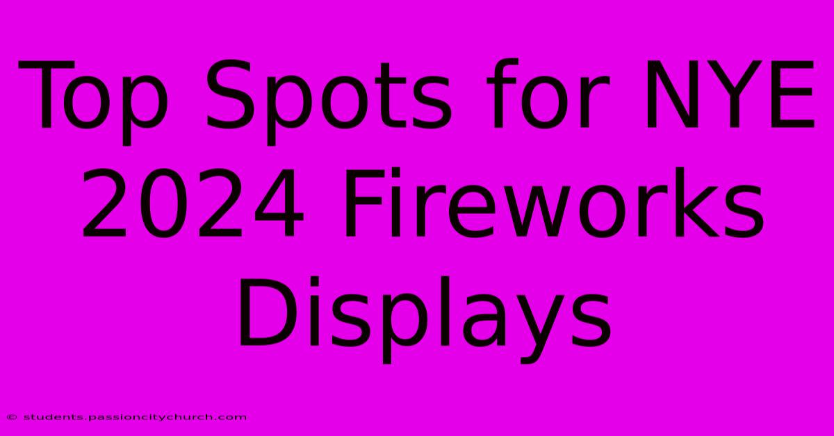 Top Spots For NYE 2024 Fireworks Displays