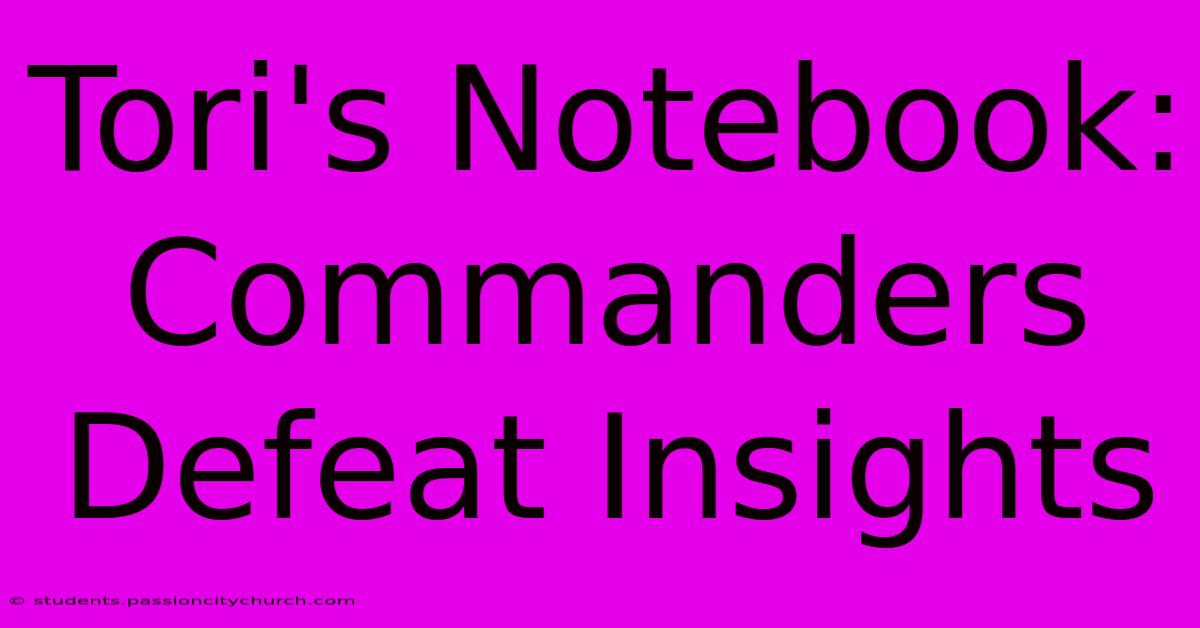 Tori's Notebook: Commanders Defeat Insights