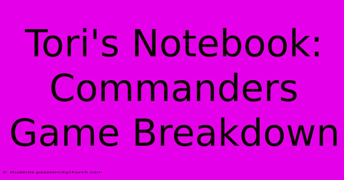 Tori's Notebook: Commanders Game Breakdown