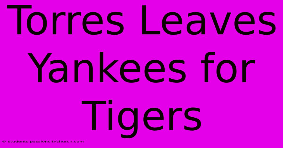 Torres Leaves Yankees For Tigers