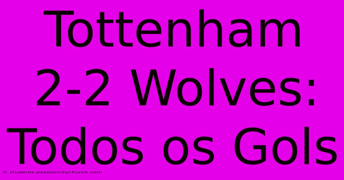 Tottenham 2-2 Wolves: Todos Os Gols