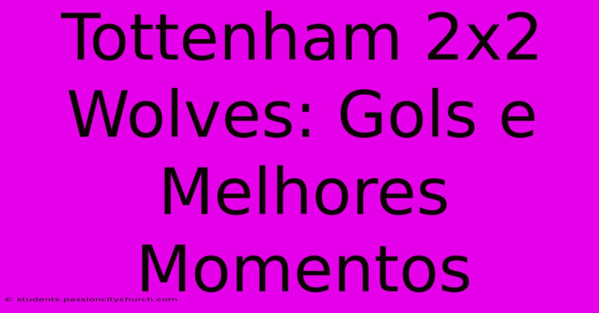 Tottenham 2x2 Wolves: Gols E Melhores Momentos