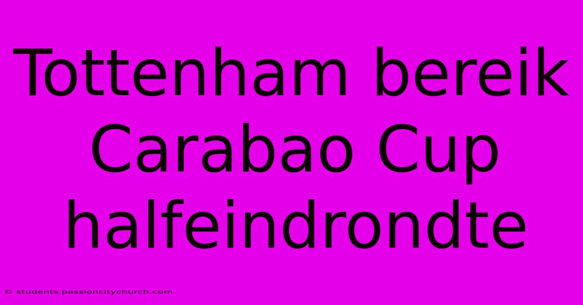 Tottenham Bereik Carabao Cup Halfeindrondte