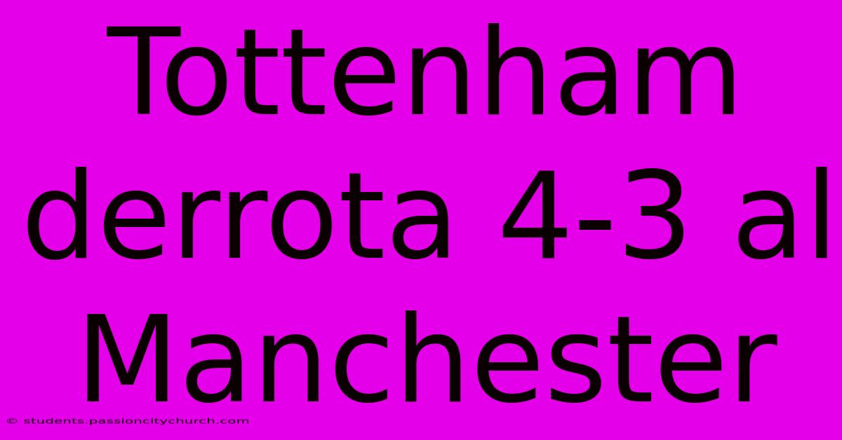 Tottenham Derrota 4-3 Al Manchester