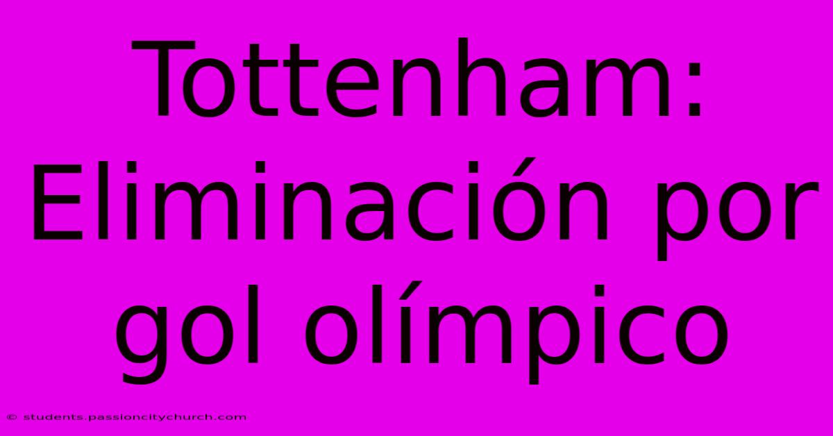 Tottenham: Eliminación Por Gol Olímpico