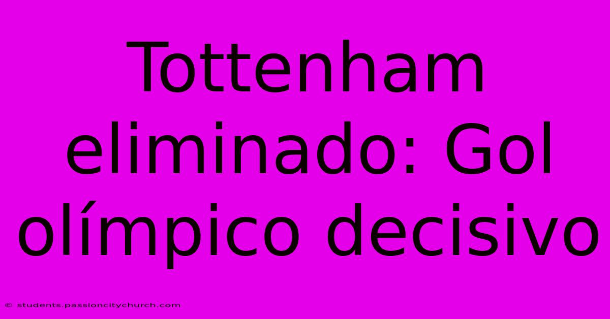 Tottenham Eliminado: Gol Olímpico Decisivo